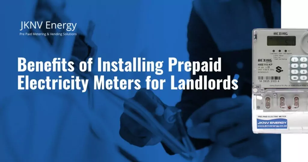 Benefits of Installing Prepaid Electricity Meters for Landlords - JKNV Energy