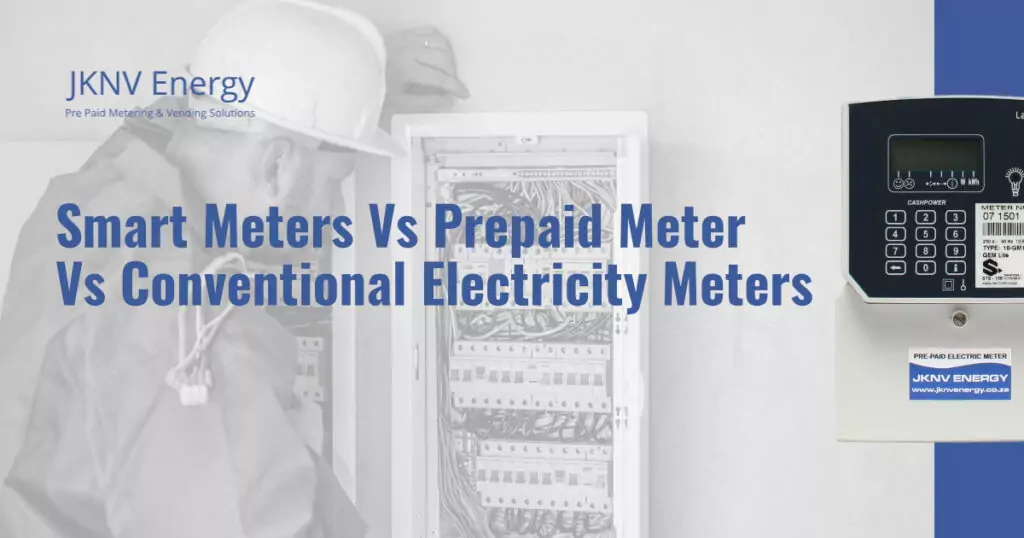 Smart Meters Vs Prepaid Meter Vs Conventional Electricity Meters 1 Smart Meters Vs Prepaid Meter Vs Conventional Electricity Meters - JKNV Energy