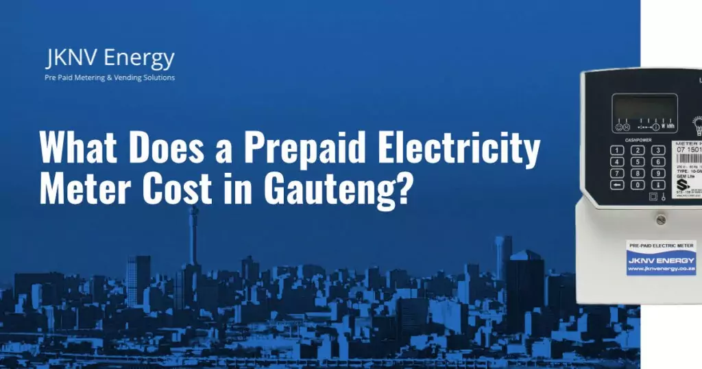 What Does a Prepaid Electricity Meter Cost in Gauteng? 1 What Does a Prepaid Electricity Meter Cost in Gauteng - JKNV Energy
